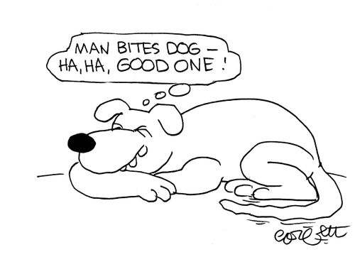 'Man bites dog...haha, good one!'