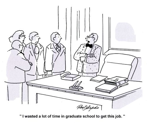 'I wasted a lot of time in graduate school to get this job.'