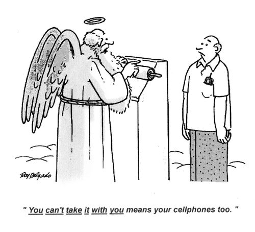 'You can't take it with you means your cellphones too.'