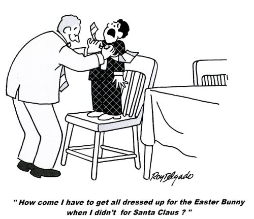 'How come I have to get all dressed up for the Easter Bunny when I didn't for Santa Claus.'
