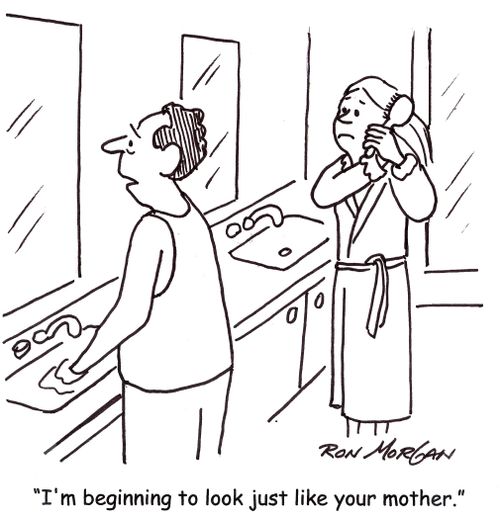 'I'm beginning to look just like your mother.'