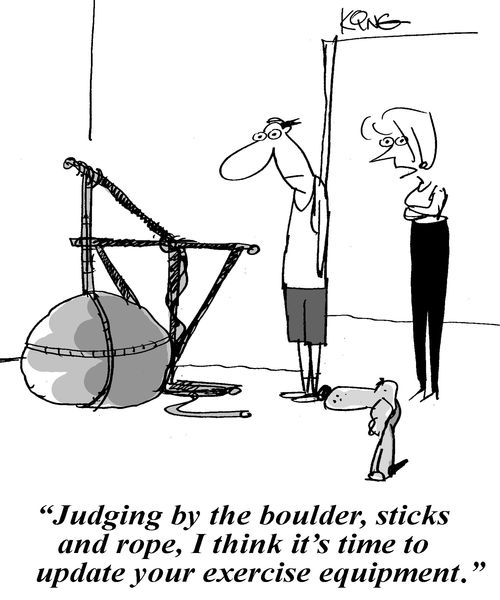 'Judging by the boulder, sticks and rope, I think it's time to update your exercise equipment.'