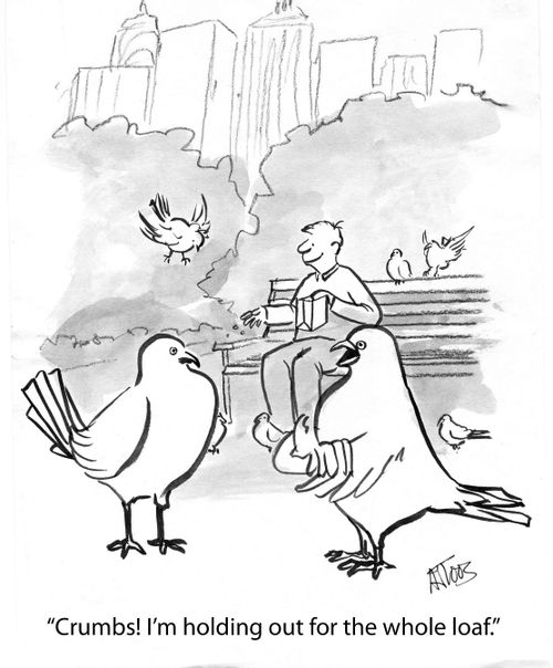 'Crumbs! I'm holding out for the whole loaf.'