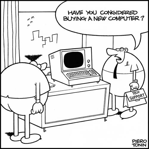 'Have you considered buying a new computer?'