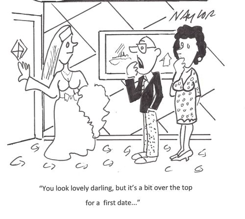 'You look lovely darling, but it's a bit over the top for a first date. . .'