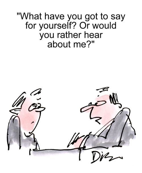 'What have you got to say for yourself? Or would you rather hear about me?'