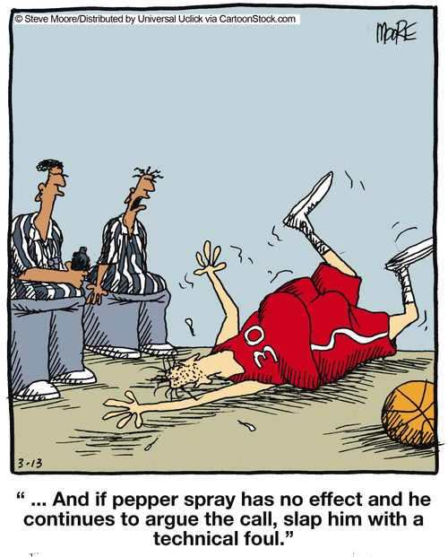 '... And if pepper spray has no effect and he continues to argue the call, slap him with a technical foul.'