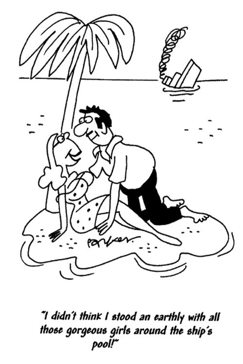 'I didn't think I stood an earthly with all those gorgeous girls around the ship's pool!'