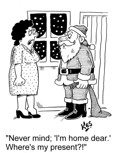 'Never mind; 'I'm home dear.' Where's my present?!'