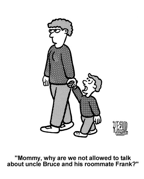 'Mommy, why are we not allowed to talk about uncle Bruce and his roommate Frank?' 