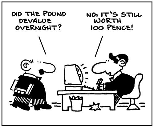 'Did the pound devalue?' - 'No, it's still worth 100 pence.'