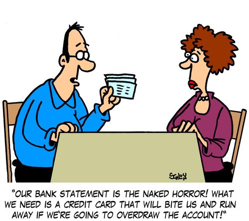 'Our bank statement is the naked horror! What we need is a credit card that will bite us snd run away if we're going to overdraw the account!'