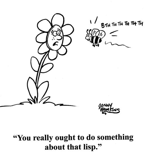 'You really ought to do something about that lisp.'
