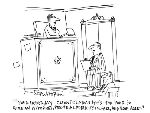 'Your honor, my client claims he's too poor to hire an attorney, pre-trial publicity counsel, and book agent.'