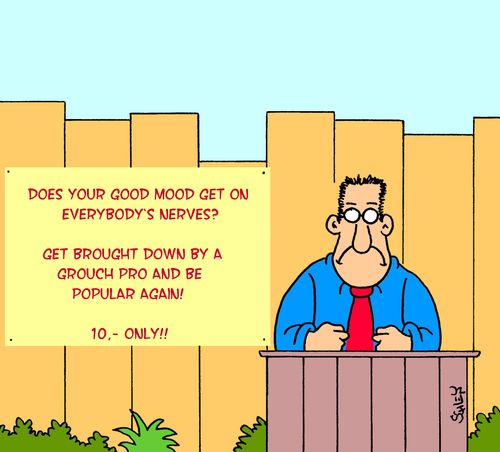 Does your good modd get on everybody's nerves? Get brought down by a grouch pro an be popular again!