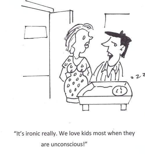'It's ironic really. We love kids most when they are unconscious!'