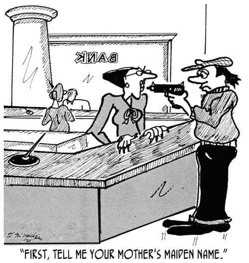 'First, tell me your mother's maiden name.'