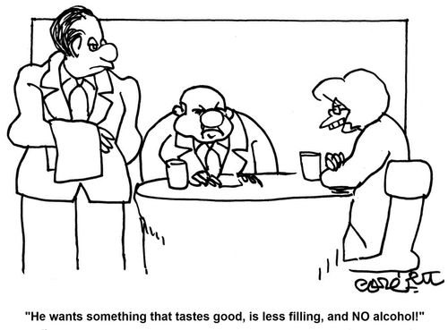 'He wants something that tastes good, is less filling, and NO alcohol!'