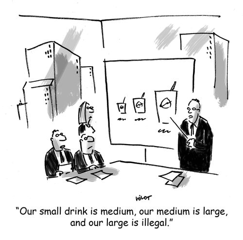 'Our small drink is medium, our medium is large, and our large is illegal.'