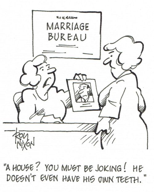 'A house? You must be joking! He doesn't even have his own teeth.'