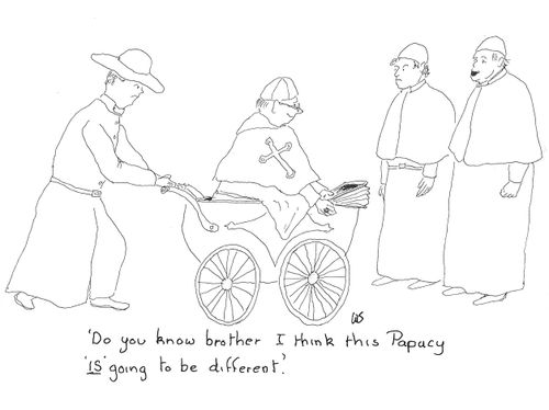 'Do you know brother I think this Papacy 'IS' going to be different.'