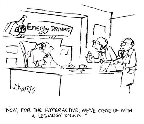 'Now, for the hyperactive, we've come up with a lethargy drink.'