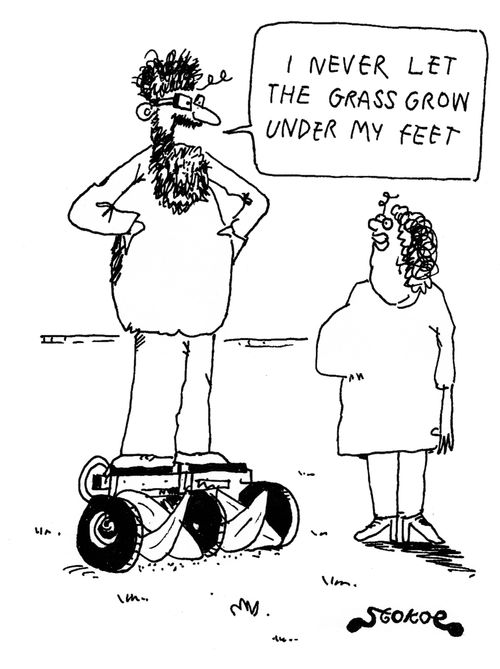 'I never let the grass grow under my feet.'