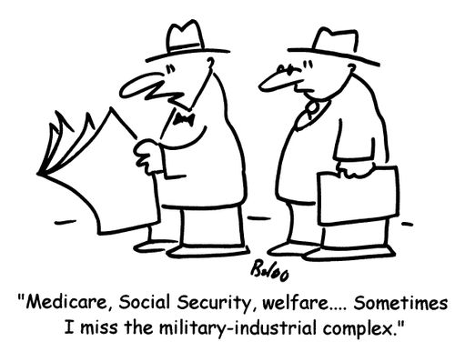 'Medicare, Social Secuirty, welfare...Sometimes I miss the military-industrial complex.'