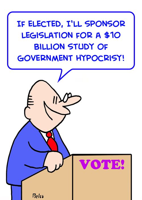 'If elected, I'll sponsor legislation for a $10 billion study of Government hypocrisy!'