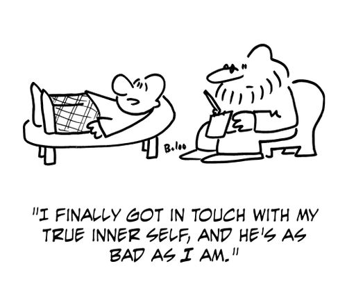 'I finally got in touch with my true inner self, and he's as bad as I am.'