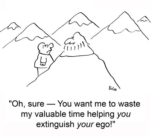 'Oh, sure -- You want me to waste my valuable time helping you extinguish your ego'