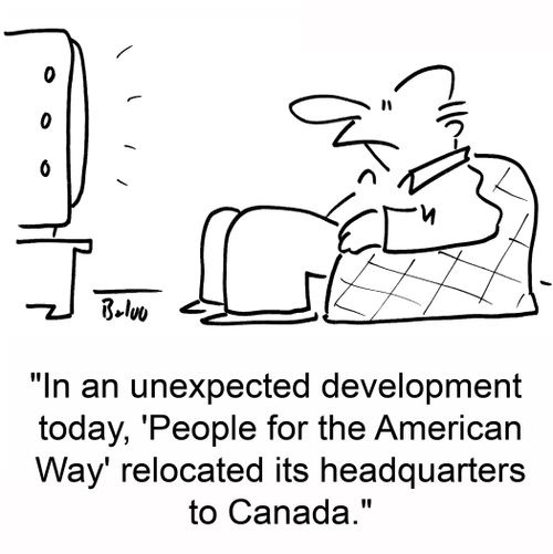 'In an unexpected development today, 'People for the American Way' relocated its headquarters to Canada.'