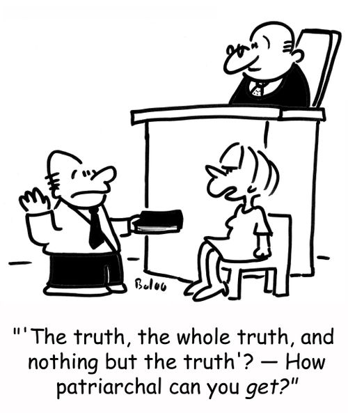 ''The truth, the whole truth, and nothing but the truth'? -- How patriarchal can you get?'