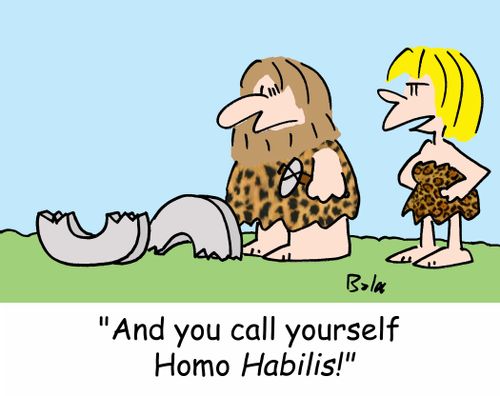 'And you call yourself Homo Habilis!'