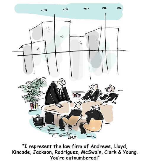 I represent the law firm of Andrews, Lloyd, Kincade, Jackson, Rodriguez, McSwain, Clark & Young. You're outnumbered!