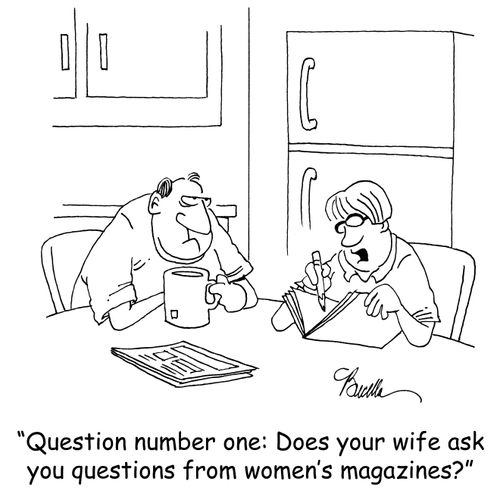 'Question number one: Does your wife ask you questions from women's magazines?'