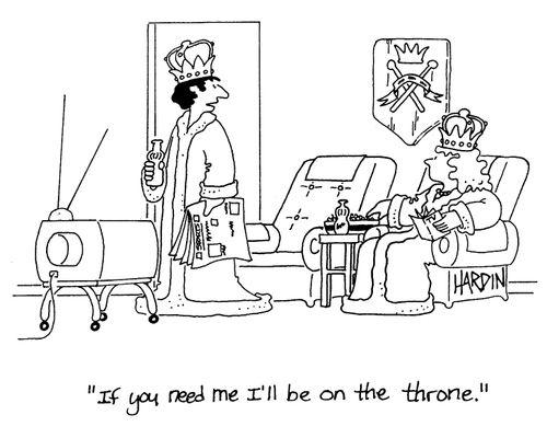 'If you need me I'll be on the throne.'