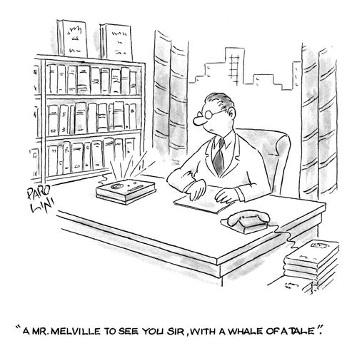 'A Mr.Melville to see you sir, with a whale of a tale.'
