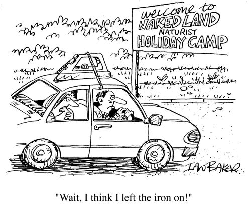 Wait, I think I've left the iron on!...