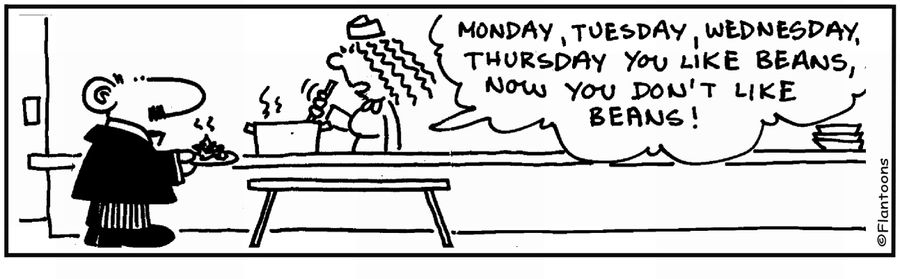 'Monday, Tuesday, Wednesday, Thursday you like beans.' 'Now you don't.'