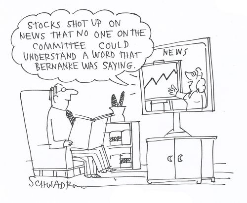 'Stocks shot up on news that no-one on the committee could understand a word that Bernanke was saying.'