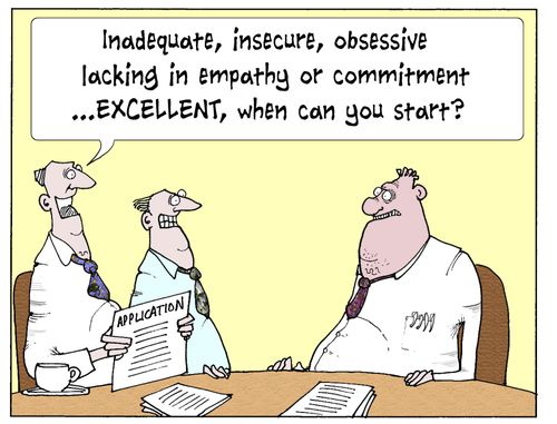 'Inadequate, insecure, obsessive lacking in empathy or commitment...excellent, when can you start?'