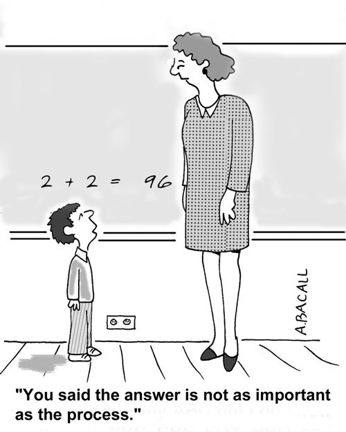 You said the answer is not as important as the process.