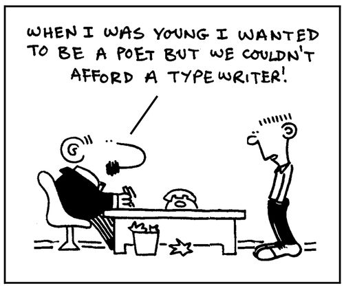 'When I was young I wanted to be a poet, but we couldn't afford a typewriter.'