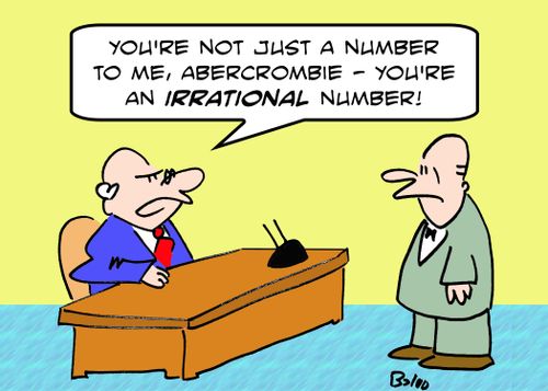 'You're not just a number to me, Abercrombie -- you're an irrational number!'