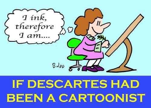 'I ink, therefore I am....', IF DESCARTES HAD BEEN A CARTOONIST