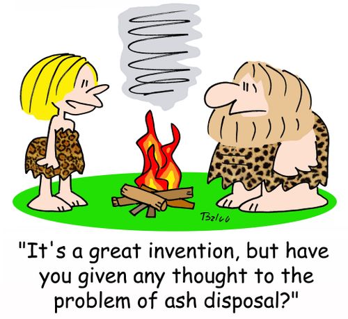 'It's a great invention, but have you given any thought to the problem of ash disposal?'
