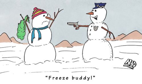 'Freeze buddy!'