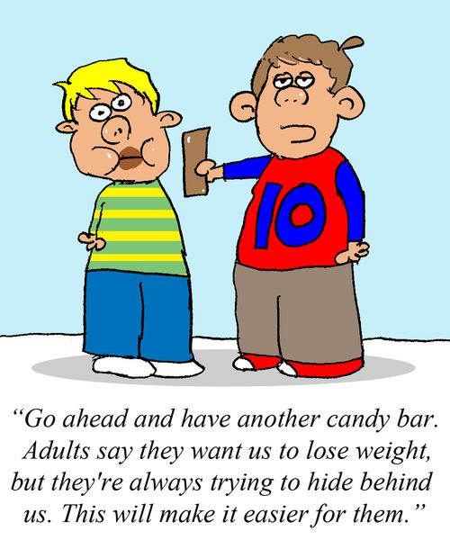 'Go ahead and have another candy bar. Adults say they want us to lose weight, but they're always trying to hide behind us. This will make it easier for them.'