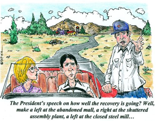 'The president's speech on how well the recovery is going? Well, make a left at the abandoned mall, a right at the shuttered assembly plant, and a left at the closed steel mill...'